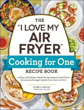 Heather Johnson: The "i Love My Air Fryer" Cooking For One Recipe Book [2023] paperback